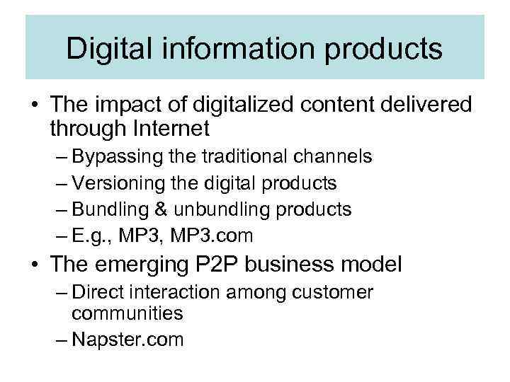 Digital information products • The impact of digitalized content delivered through Internet – Bypassing