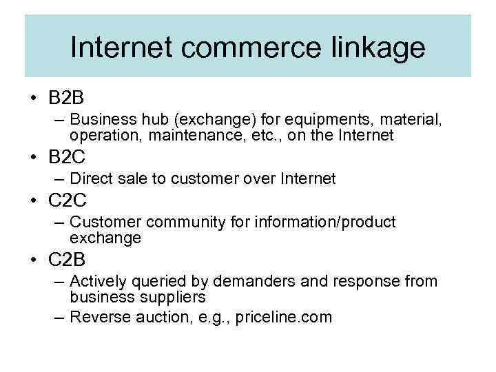 Internet commerce linkage • B 2 B – Business hub (exchange) for equipments, material,
