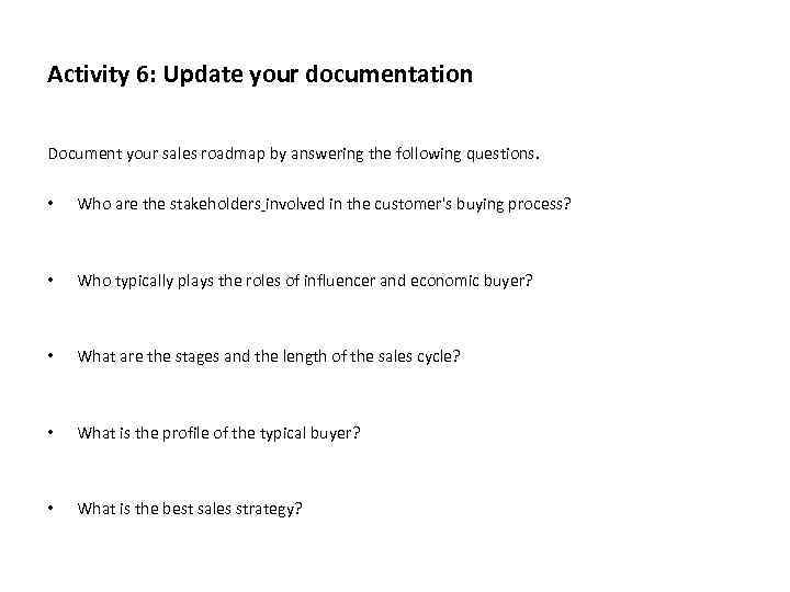 Activity 6: Update your documentation Document your sales roadmap by answering the following questions.