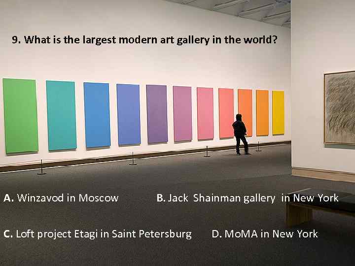 9. What is the largest modern art gallery in the world? A. Winzavod in