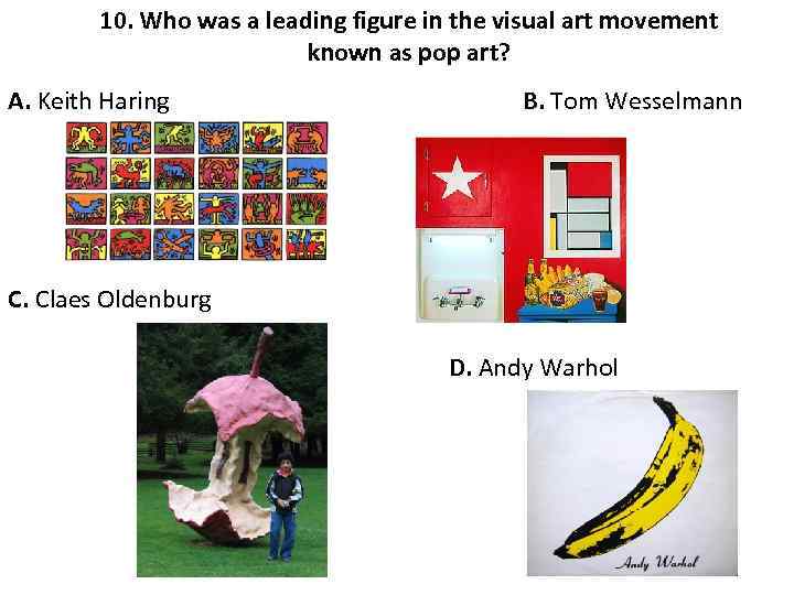 10. Who was a leading figure in the visual art movement known as pop