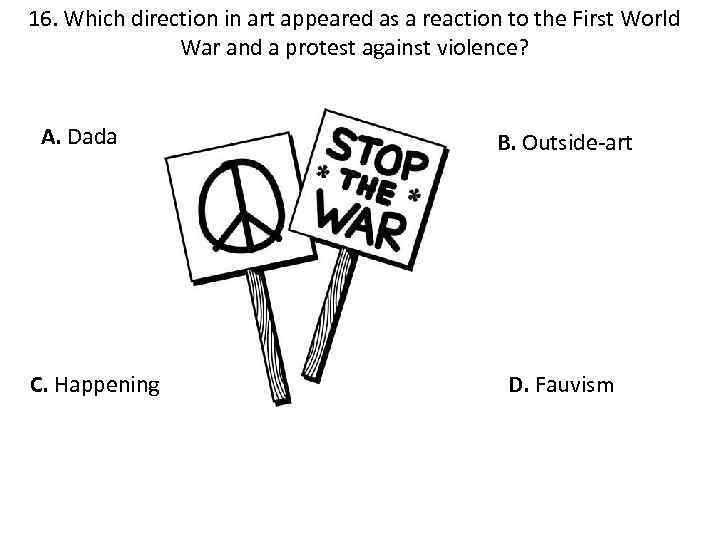 16. Which direction in art appeared as a reaction to the First World War