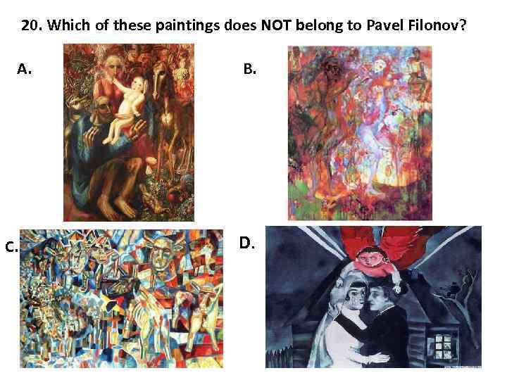 20. Which of these paintings does NOT belong to Pavel Filonov? A. C. B.