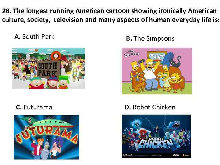 28. The longest running American cartoon showing ironically American culture, society, television and many