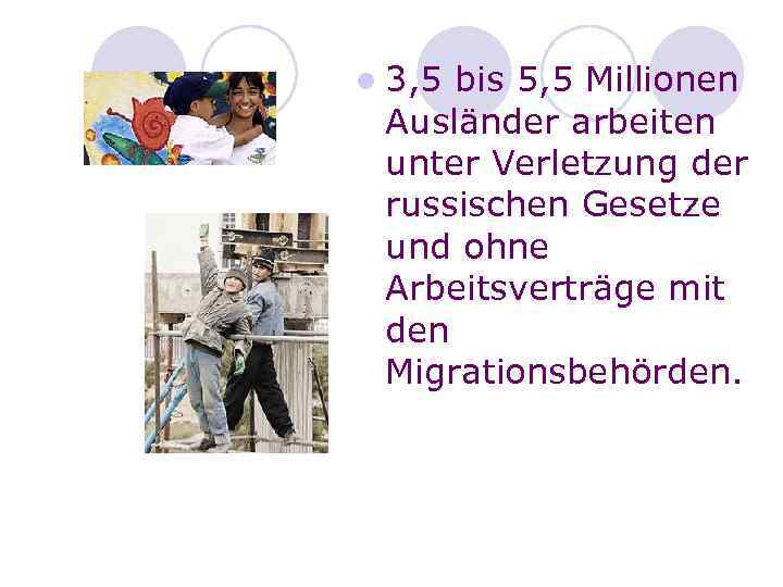 l 3, 5 bis 5, 5 Millionen Ausländer arbeiten unter Verletzung der russischen Gesetze