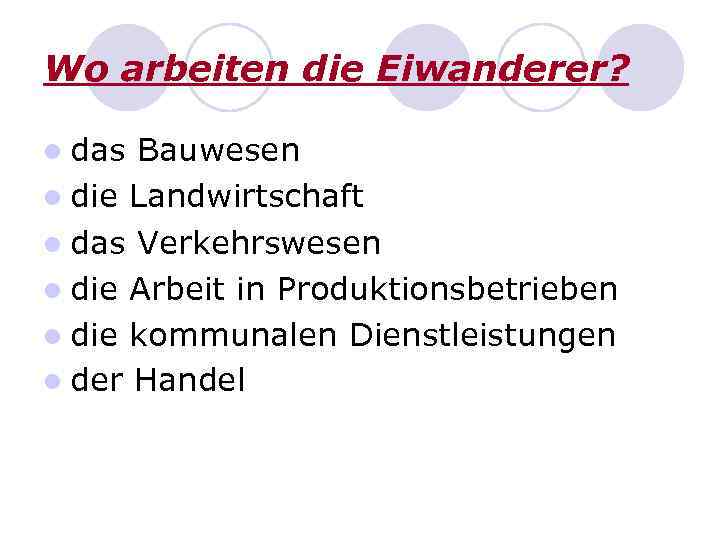 Wo arbeiten die Eiwanderer? l das Bauwesen l die Landwirtschaft l das Verkehrswesen l
