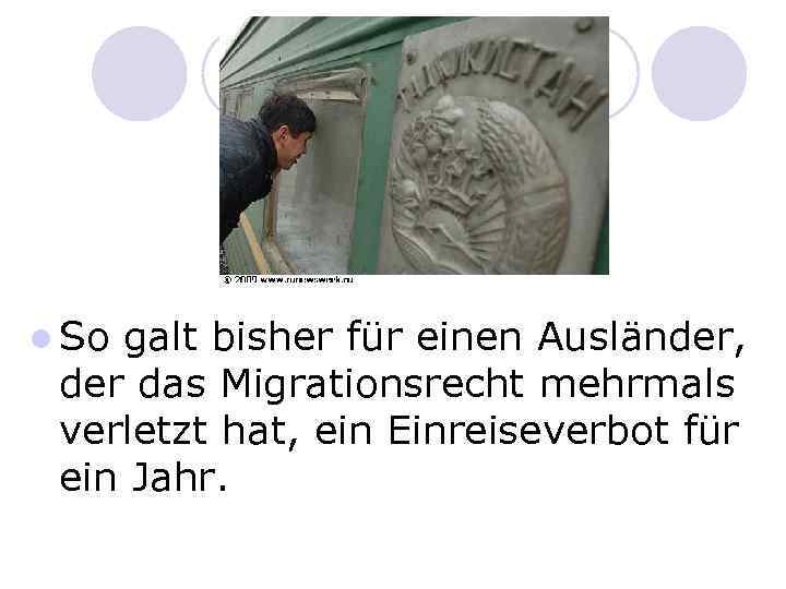 l So galt bisher für einen Ausländer, der das Migrationsrecht mehrmals verletzt hat, ein