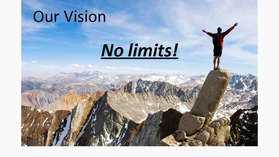 Our Vision No limits! 