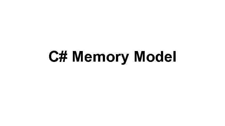 C# Memory Model 