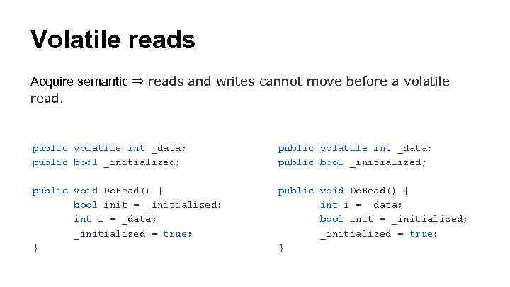 Volatile reads Acquire semantic ⇒ reads and writes cannot move before a volatile read.