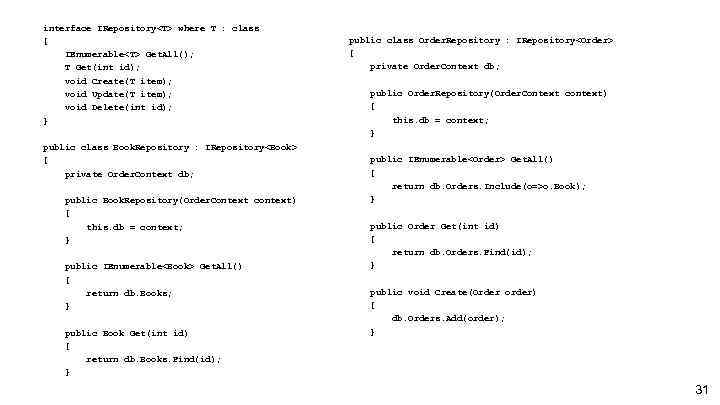 interface IRepository<T> where T : class { IEnumerable<T> Get. All(); T Get(int id); void