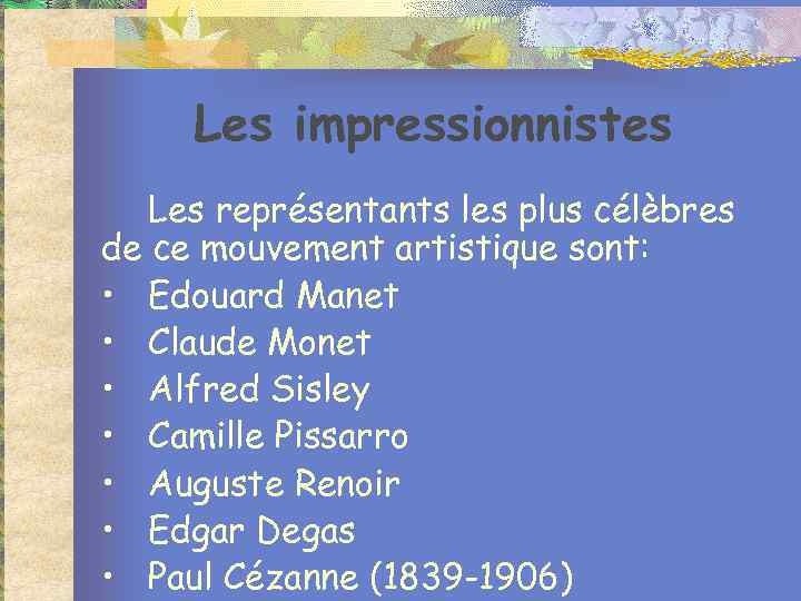 Les impressionnistes Les représentants les plus célèbres de ce mouvement artistique sont: • Edouard