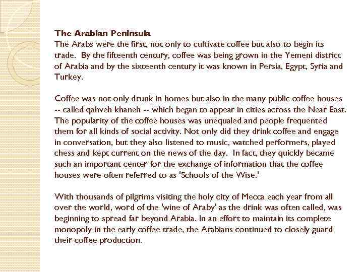 The Arabian Peninsula The Arabs were the first, not only to cultivate coffee but