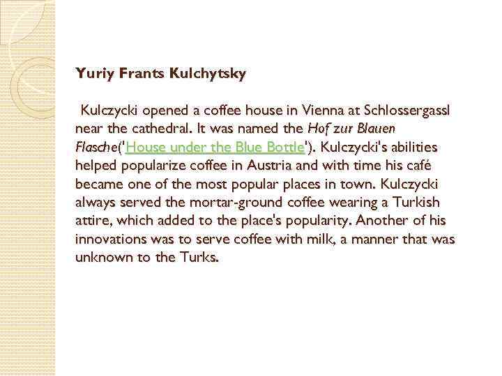 Yuriy Frants Kulchytsky Kulczycki opened a coffee house in Vienna at Schlossergassl near the
