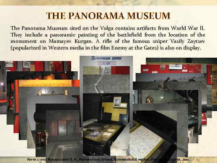 THE PANORAMA MUSEUM The Panorama Museum sited on the Volga contains artifacts from World