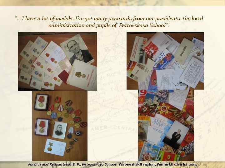 “… I have a lot of medals. I’ve got many postcards from our presidents,