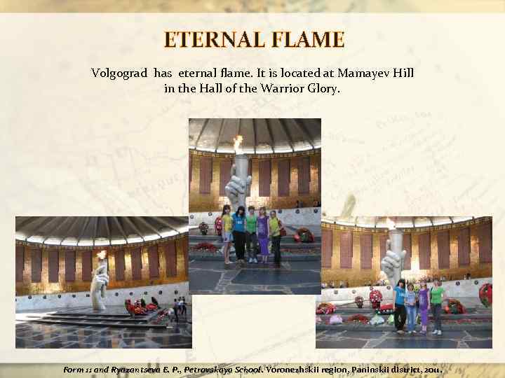 ETERNAL FLAME Volgograd has eternal flame. It is located at Mamayev Hill in the