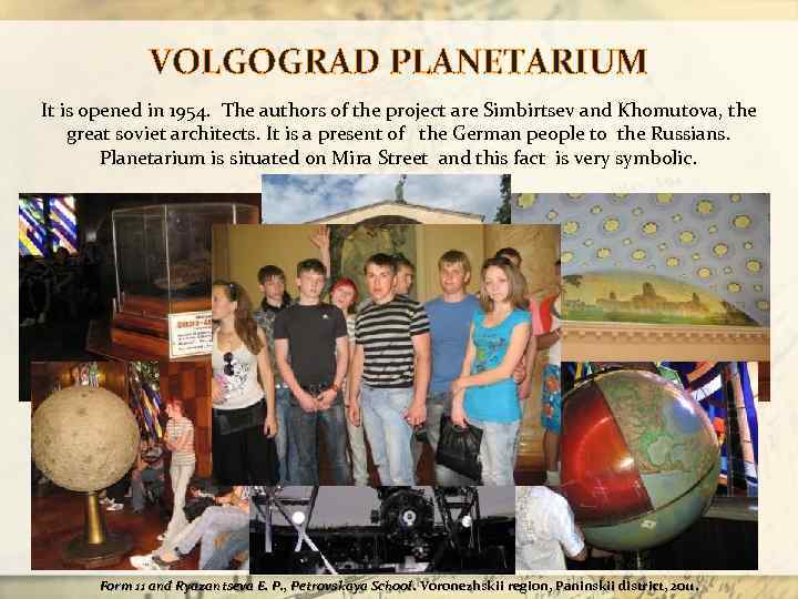 VOLGOGRAD PLANETARIUM It is opened in 1954. The authors of the project are Simbirtsev