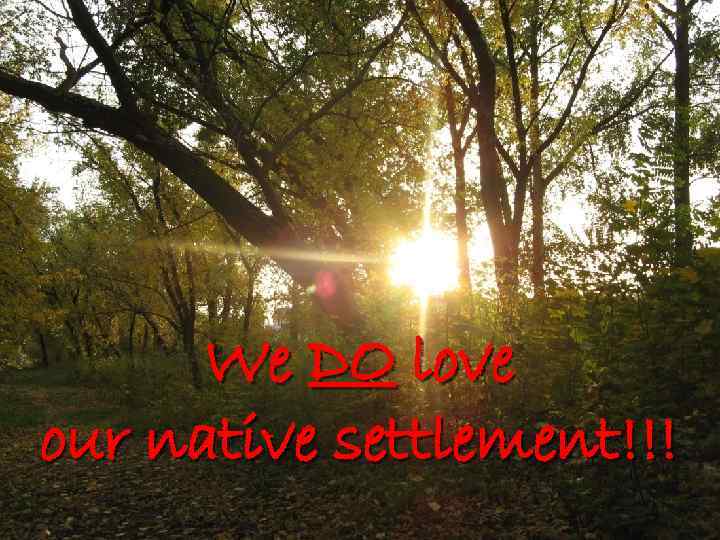 We DO love our native settlement!!! 