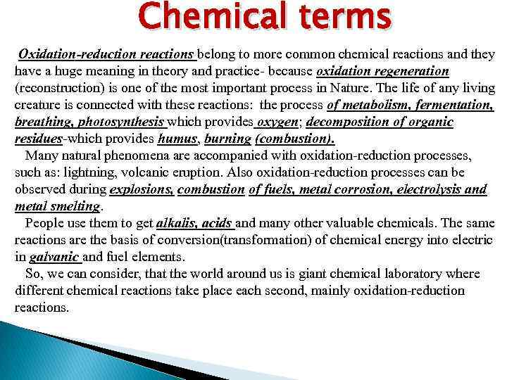 Chemical terms Oxidation-reduction reactions belong to more common chemical reactions and they have a