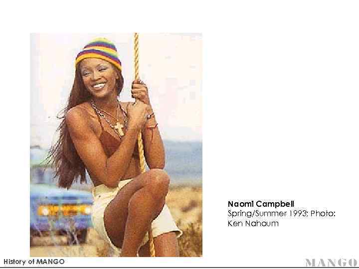 Naomi Campbell Spring/Summer 1993; Photo: Ken Nahoum History of MANGO 