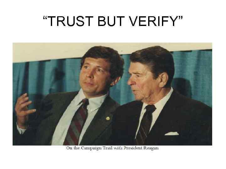 “TRUST BUT VERIFY” 