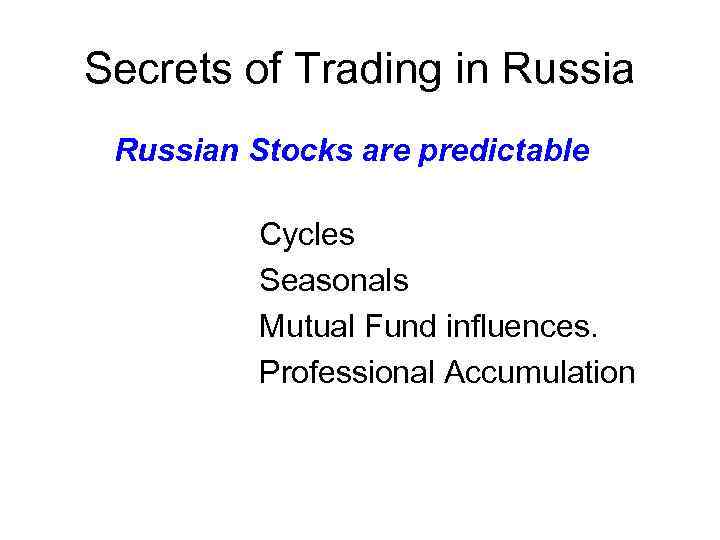 Secrets of Trading in Russian Stocks are predictable Cycles Seasonals Mutual Fund influences. Professional