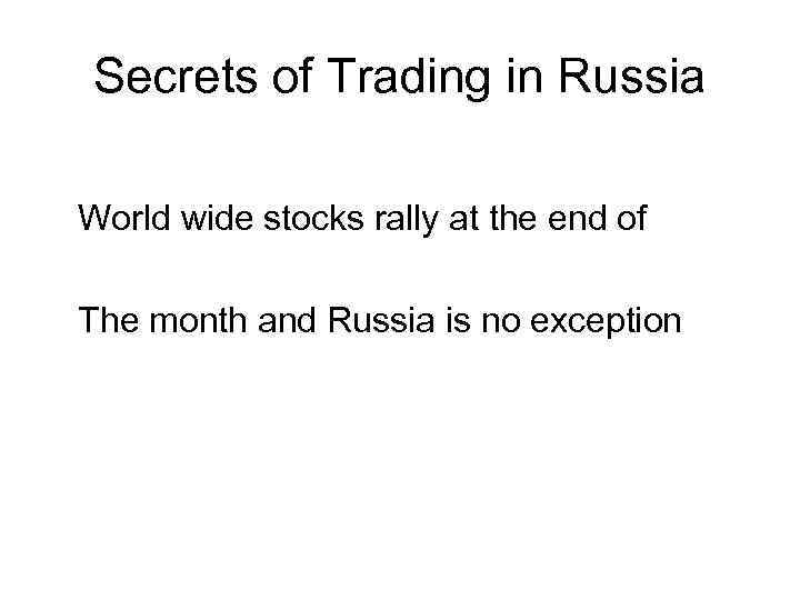 Secrets of Trading in Russia World wide stocks rally at the end of The