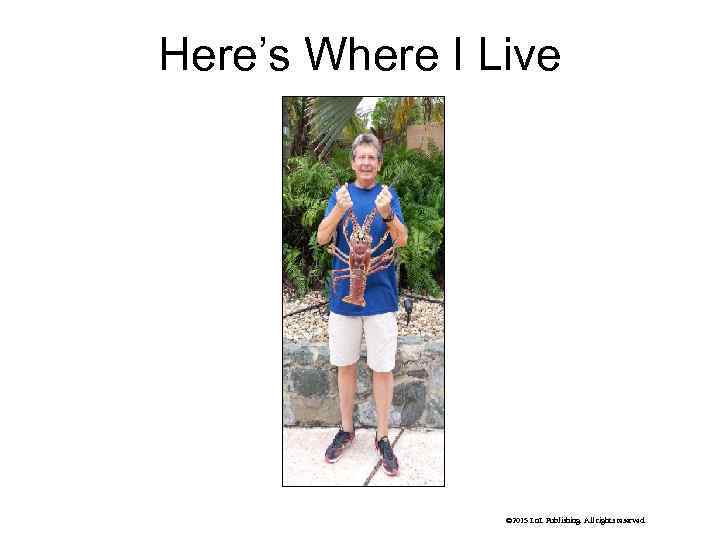 Here’s Where I Live © 2015 Ln. L Publishing. All rights reserved. 