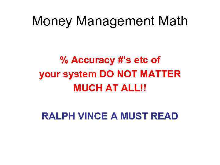Money Management Math % Accuracy #’s etc of your system DO NOT MATTER MUCH