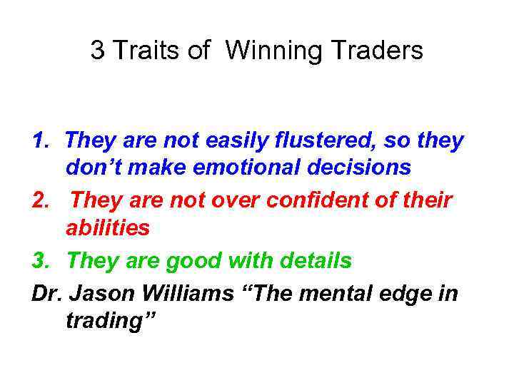 3 Traits of Winning Traders 1. They are not easily flustered, so they don’t
