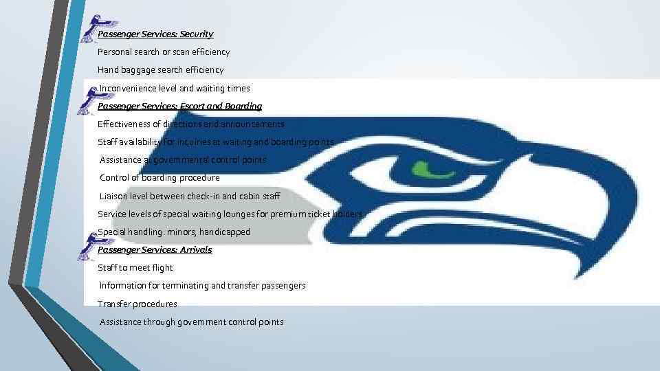 Passenger Services: Security Personal search or scan efficiency Hand baggage search efficiency Inconvenience level