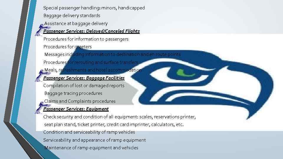 Special passenger handling: minors, handicapped Baggage delivery standards Assistance at baggage delivery Passenger Services: