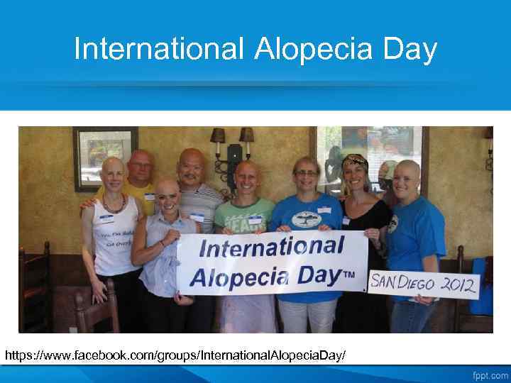 International Alopecia Day https: //www. facebook. com/groups/International. Alopecia. Day/ 
