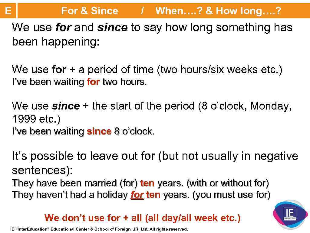 E For & Since / When…. ? & How long…. ? We use for