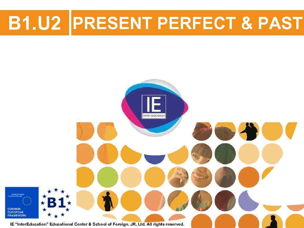 B 1. U 2 PRESENT PERFECT & PAST IE “Inter. Education” Educational Center &