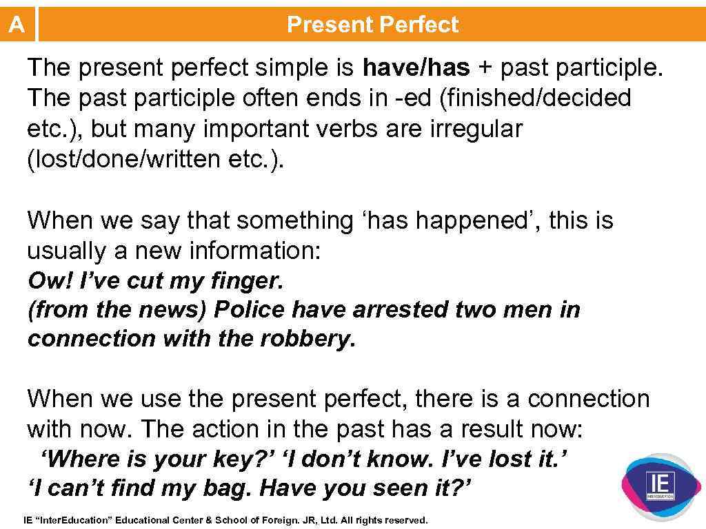 A Present Perfect The present perfect simple is have/has + past participle. The past