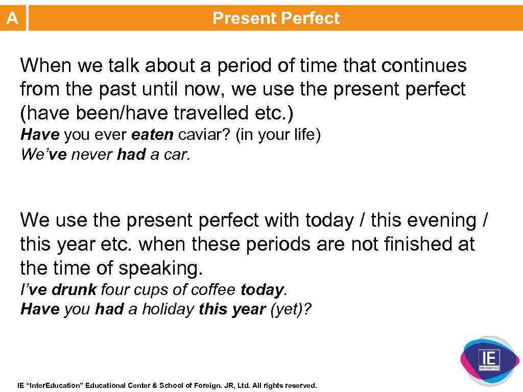 A Present Perfect When we talk about a period of time that continues from