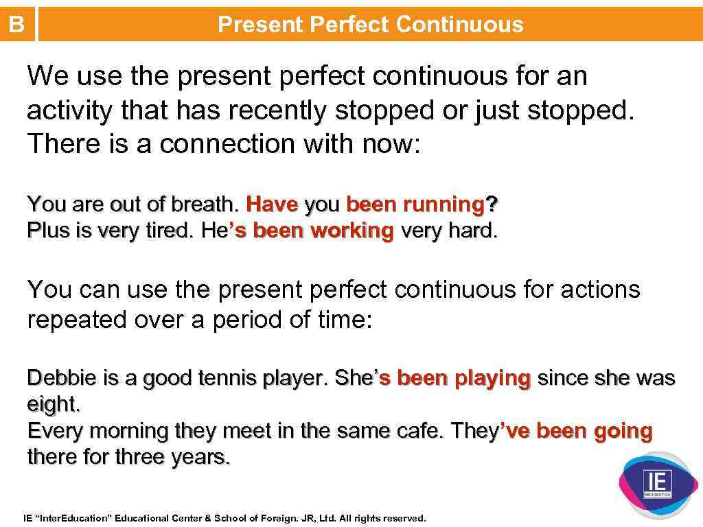 B Present Perfect Continuous We use the present perfect continuous for an activity that