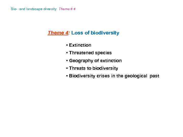 Bio- and landscape diversity: Theme # 4 Theme 4: Loss of biodiversity • Extinction