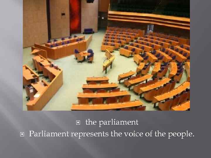 the parliament Parliament represents the voice of the people. 