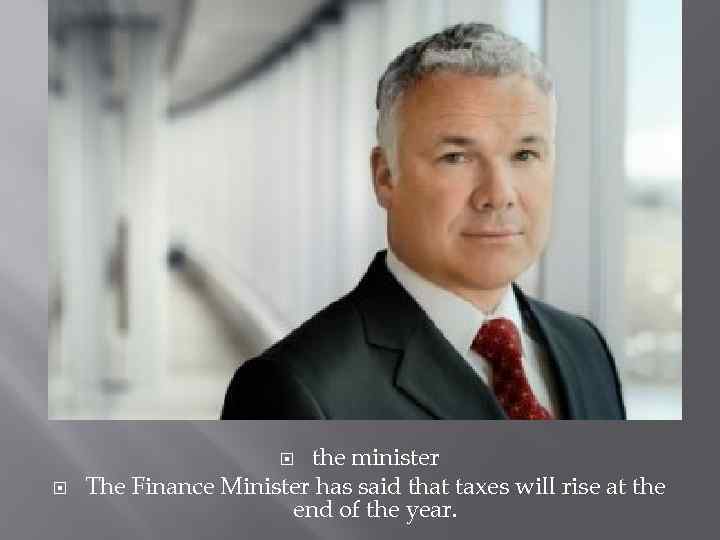 the minister The Finance Minister has said that taxes will rise at the end