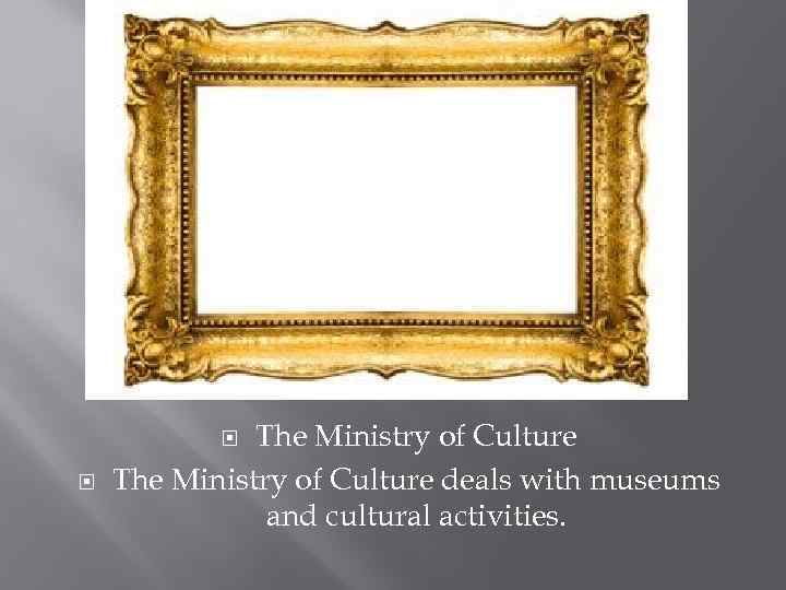 The Ministry of Culture deals with museums and cultural activities. 