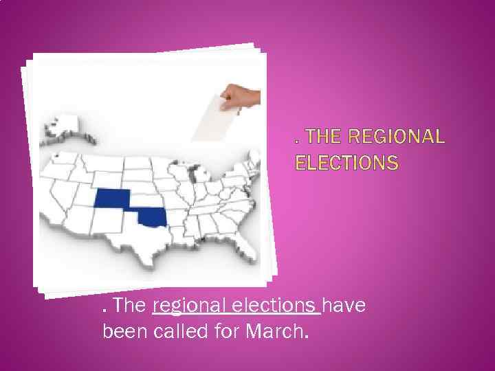 . The regional elections have been called for March. 