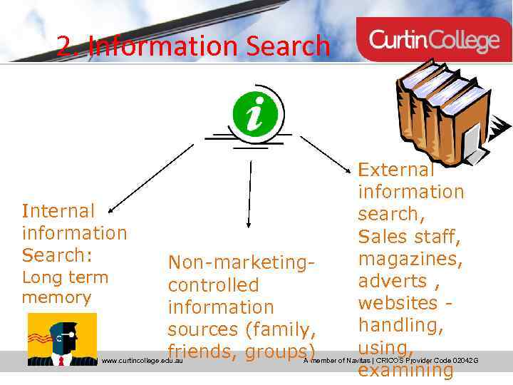 2. Information Search Internal information Search: Long term memory Non-marketingcontrolled information sources (family, friends,