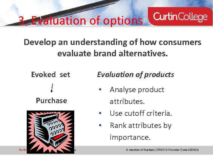 3. Evaluation of options Develop an understanding of how consumers evaluate brand alternatives. Evoked