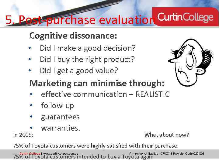 5. Post-purchase evaluation Cognitive dissonance: • Did I make a good decision? • Did