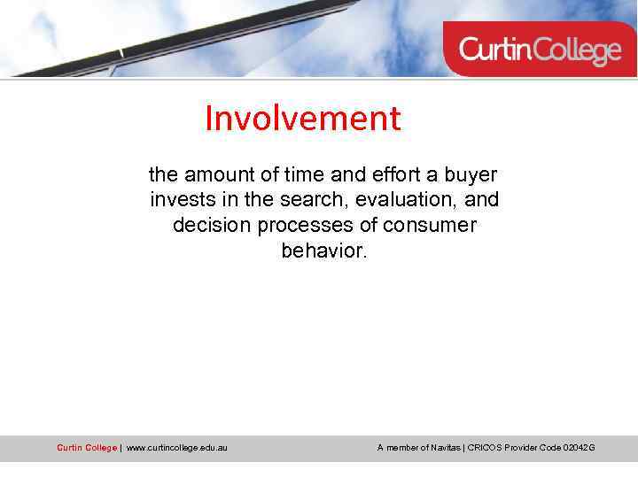 Involvement the amount of time and effort a buyer invests in the search, evaluation,