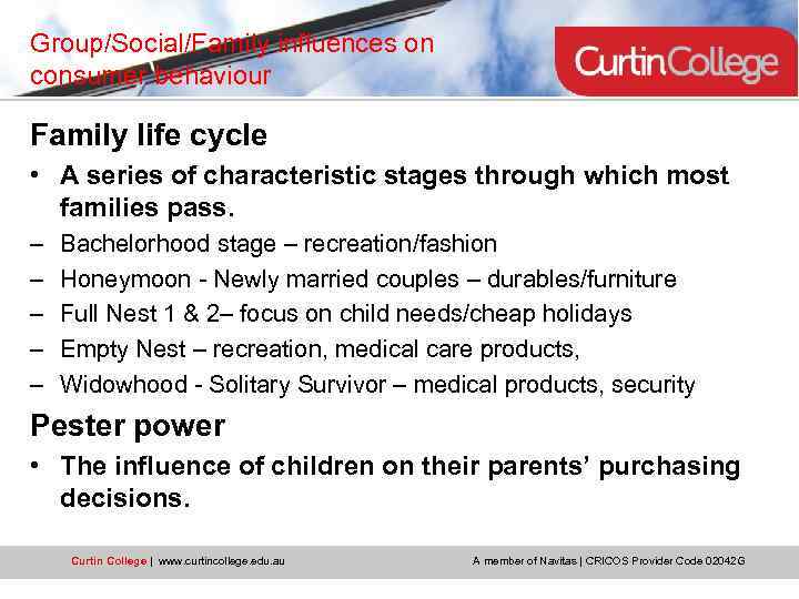 Group/Social/Family influences on consumer behaviour Family life cycle • A series of characteristic stages