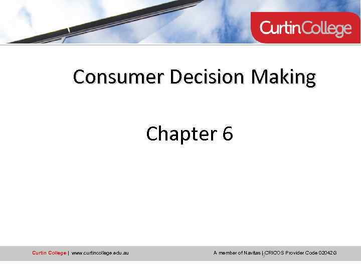 Consumer Decision Making Chapter 6 Lamb, Hair, Mc. Daniel 2012 -2013 Curtin College |